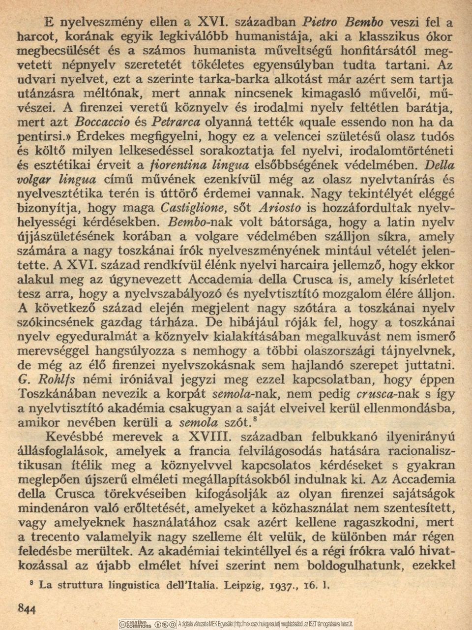 tökéletes egyensúlyban tudta tartani. Az udvari nyelvet, ezt a szerinte tarka-barka alkotást már azért sem tartja utánzásra méltónak, mert annak nincsenek kimagasló művelői, mű vészei.