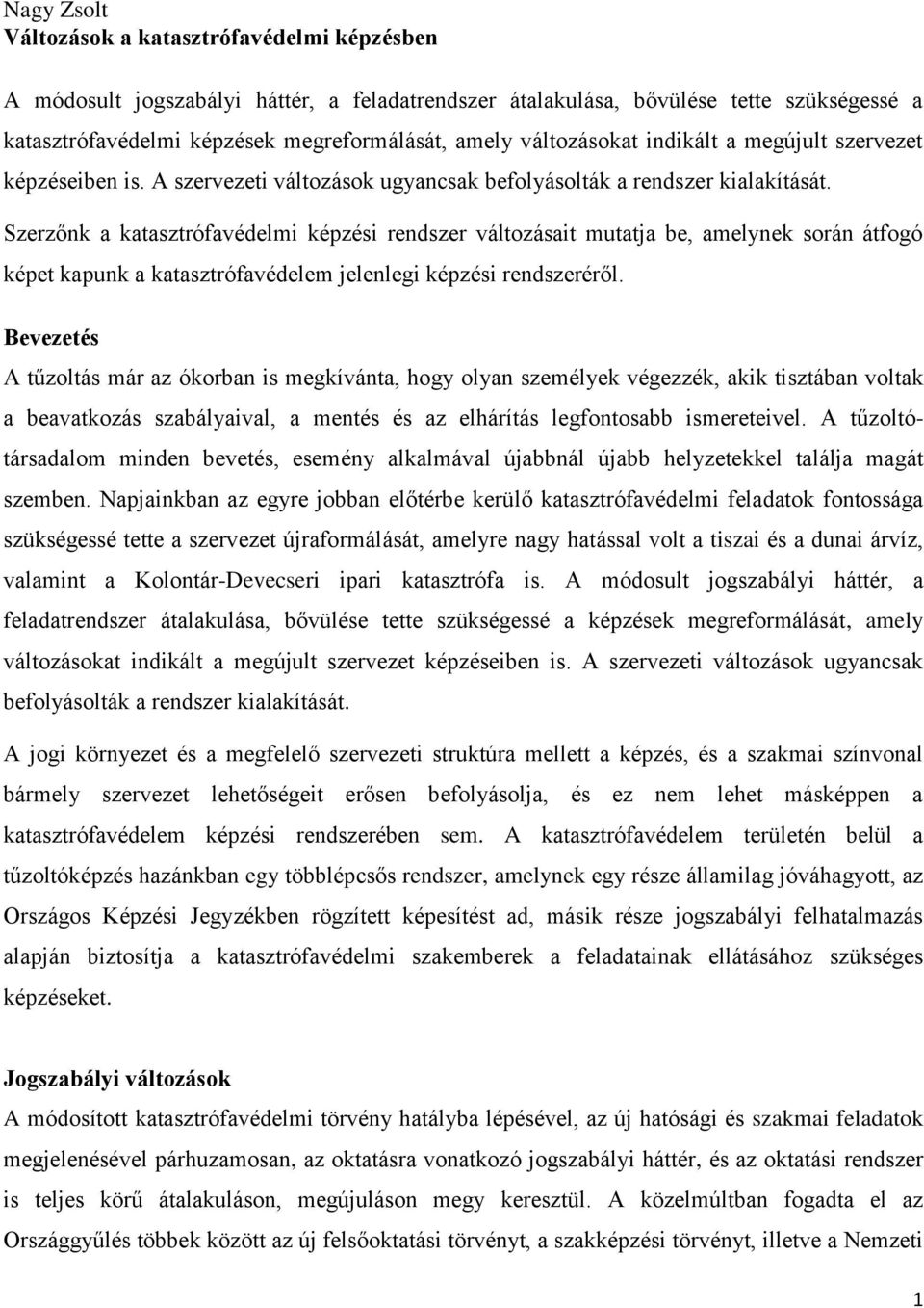 Szerzőnk a katasztrófavédelmi képzési rendszer változásait mutatja be, amelynek során átfogó képet kapunk a katasztrófavédelem jelenlegi képzési rendszeréről.