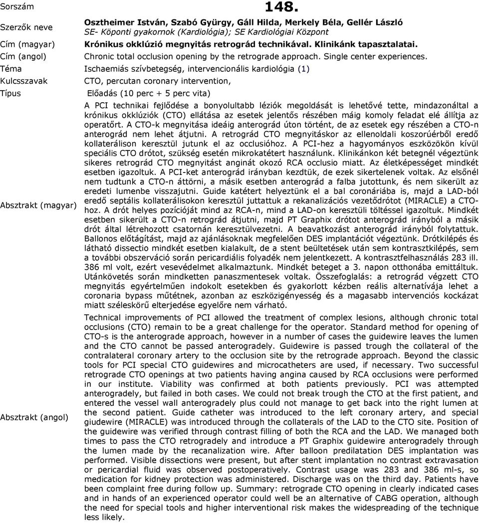 CTO, percutan coronary intervention, A PCI technikai fejlődése a bonyolultabb léziók megoldását is lehetővé tette, mindazonáltal a krónikus okklúziók (CTO) ellátása az esetek jelentős részében máig