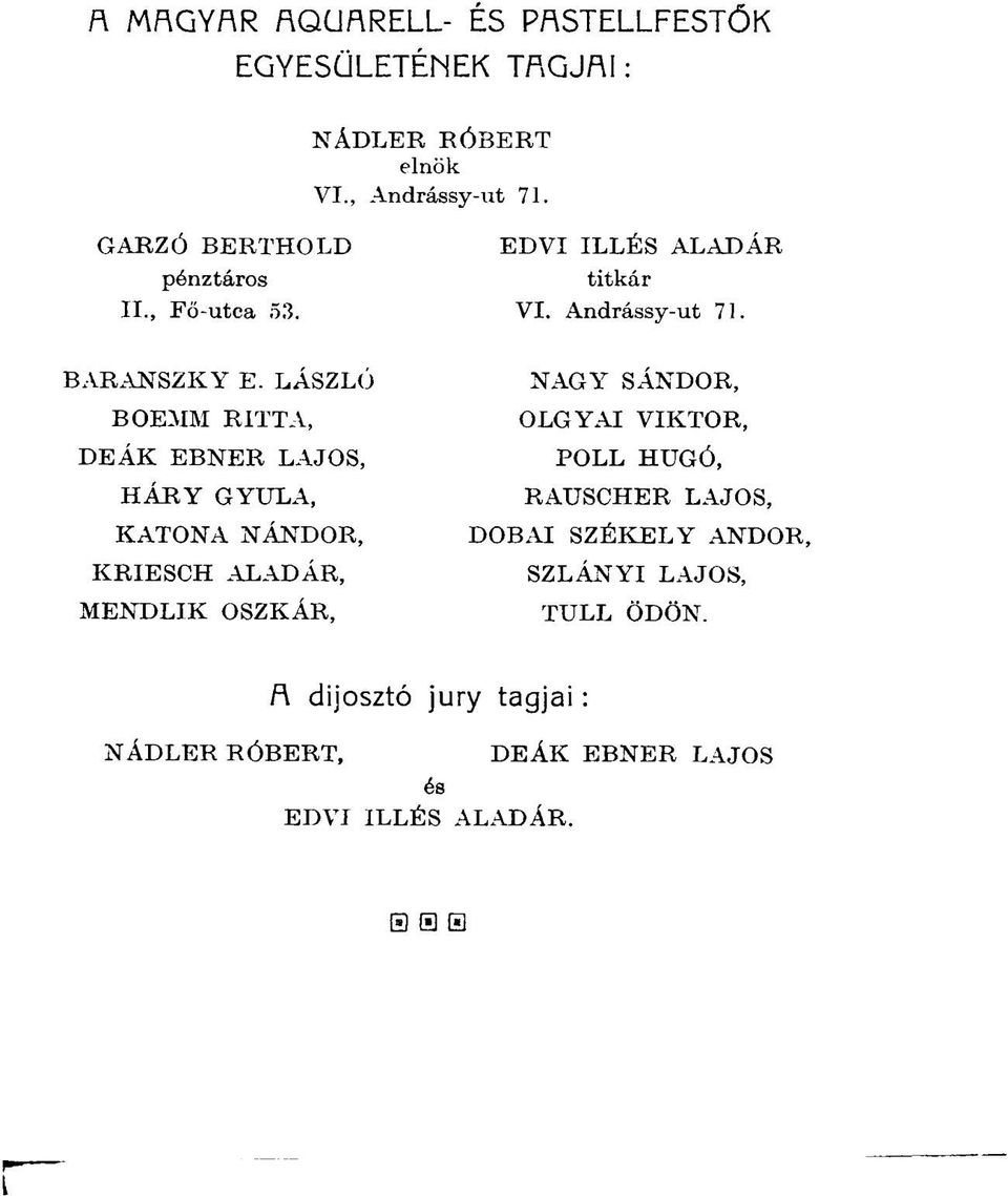 LÁSZLÓ BOEMM RÍTTA, DEÁK EBNER LAJOS, HÁRY GYULA, KATONA NÁNDOR, KRIESCH ALADÁR, MENDLIK OSZKÁR, NAGY SÁNDOR, OLGYAI