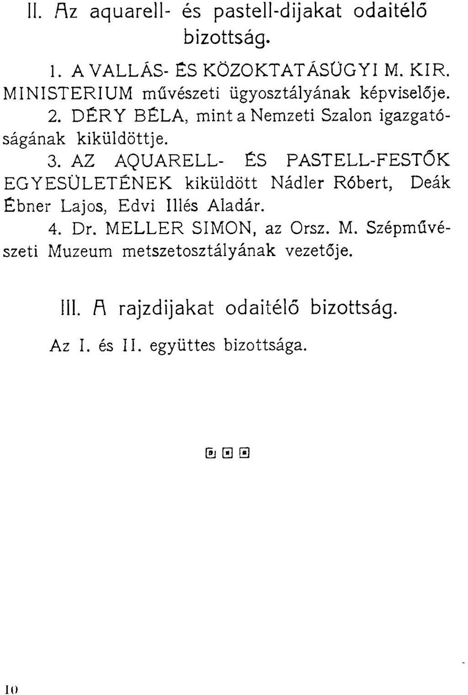 AZ AQUARELL- ÉS PASTELL-FESTŐK EGYESÜLETÉNEK kiküldött Nádler Róbert, Deák Ébner Lajos, Edvi Illés Aladár. 4. Dr.