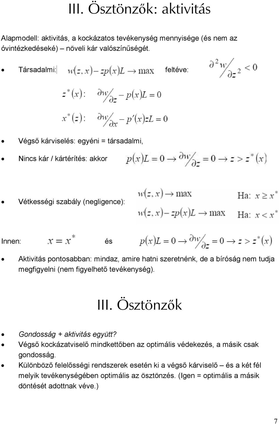 hatni szeretnénk, de a bíróság nem tudja megfigyelni (nem figyelhető tevékenység). III. Ösztönzők Gondosság + aktivitás együtt?