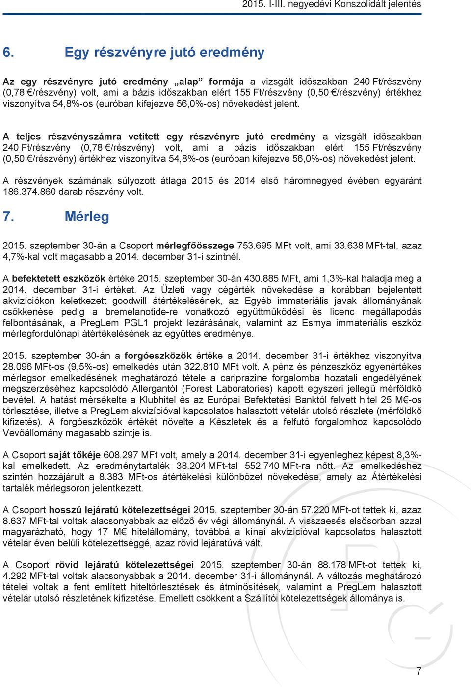 értékhez viszonyítva 54,8%-os (euróban kifejezve 56,0%-os) növekedést jelent.