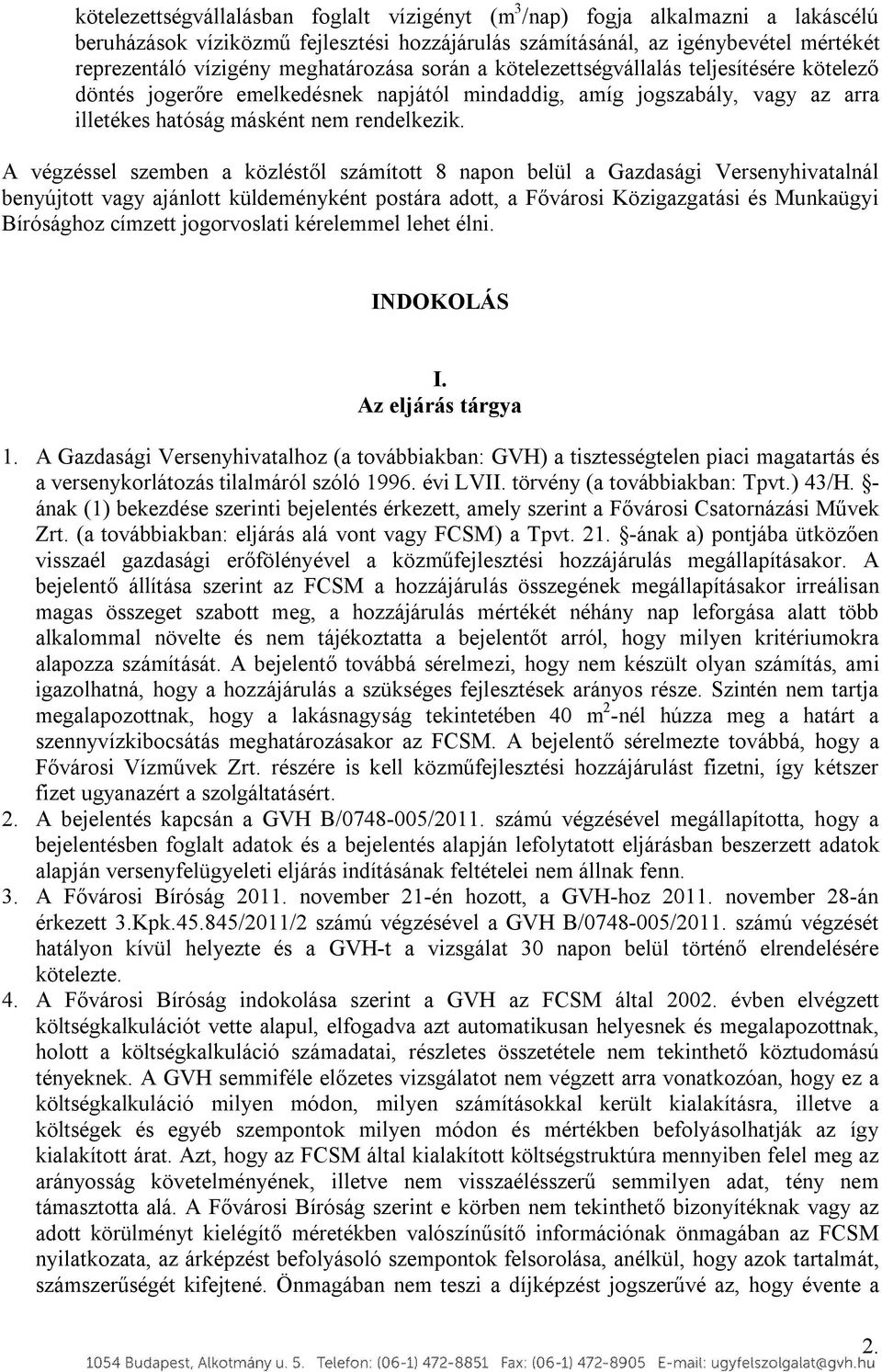 A végzéssel szemben a közléstől számított 8 napon belül a Gazdasági Versenyhivatalnál benyújtott vagy ajánlott küldeményként postára adott, a Fővárosi Közigazgatási és Munkaügyi Bírósághoz címzett