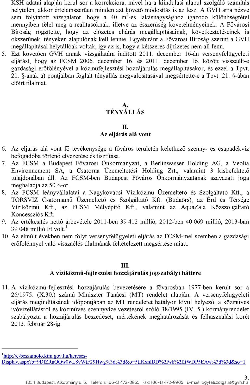 A Fővárosi Bíróság rögzítette, hogy az előzetes eljárás megállapításainak, következtetéseinek is okszerűnek, tényeken alapulónak kell lennie.