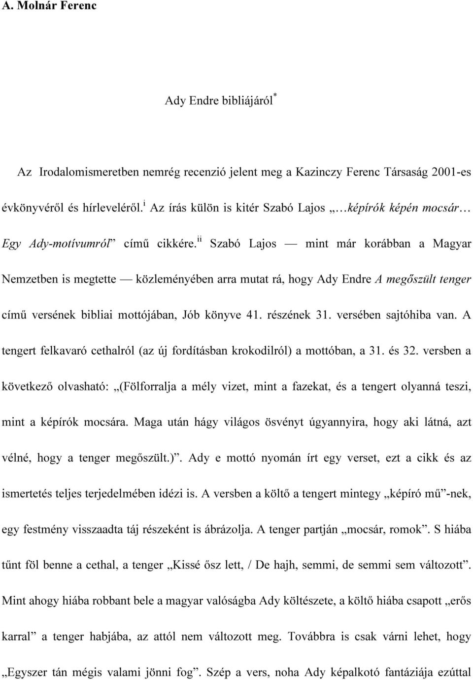 ii Szabó Lajos mint már korábban a Magyar Nemzetben is megtette közleményében arra mutat rá, hogy Ady Endre A megőszült tenger című versének bibliai mottójában, Jób könyve 41. részének 31.