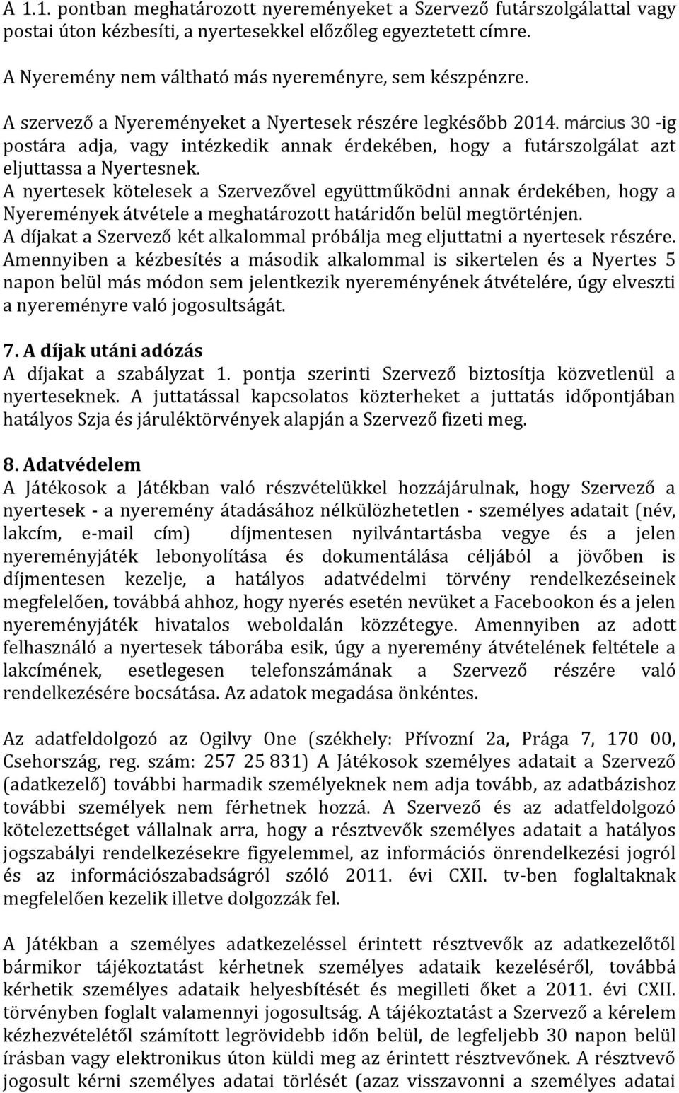 A nyertesek kötelesek a Szervezővel együttműködni annak érdekében, hogy a Nyeremények átvétele a meghatározott határidőn belül megtörténjen.