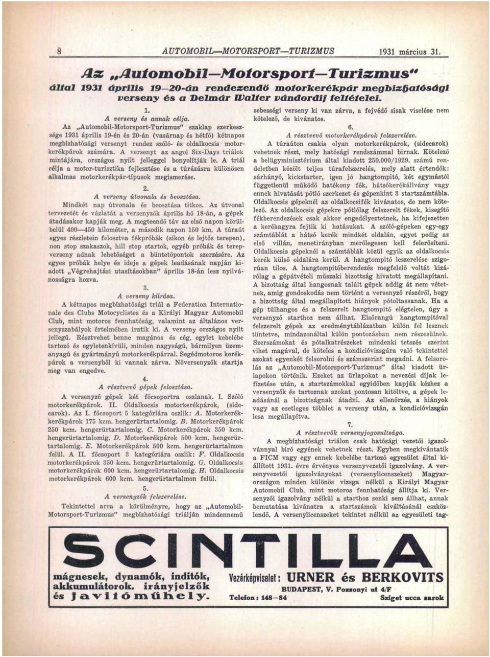 Az Automobil-Motorsport-Turizmus" szaklap szerkeszsége 1931 április 19-én és 20-án (vasárnap és hétfő) kétnapos megbízhatósági versenyt rendez szóló- és oldalkocsis motorkerékpárok számára.