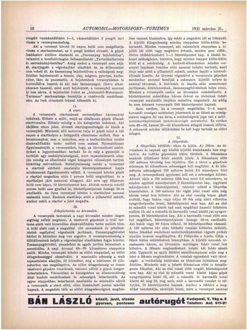 A gépek leadásakor kitöltve átadandó az Üzemanyag bejelentőlap", valamint a kondicióvizsgán felhasználandó Tartalékalkatrész é3 szerszámbe jelentő lap".