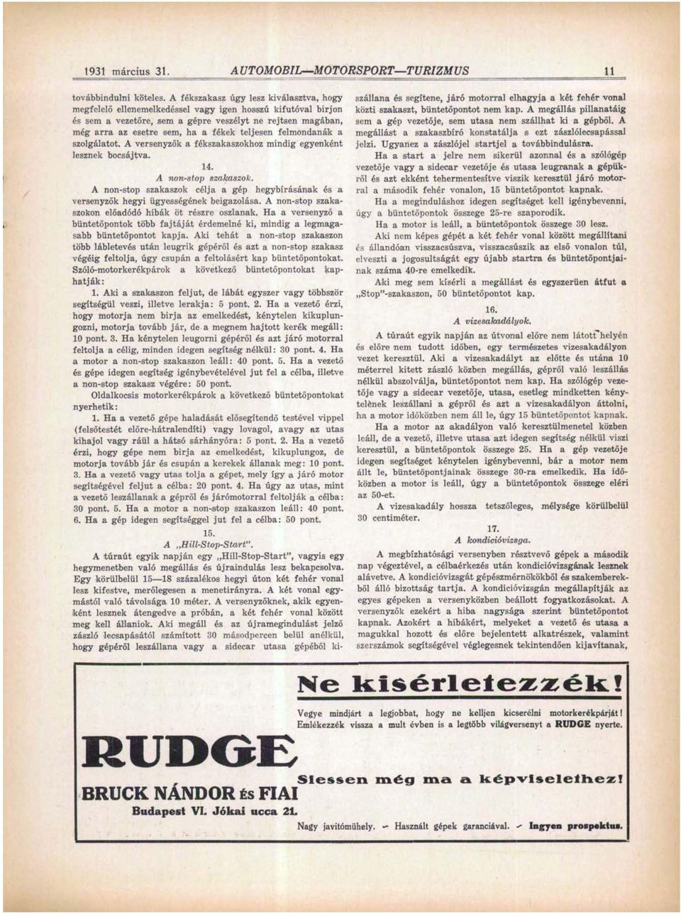 teljesen felmondanák a szolgálatot. A versenyzők a fékszakaszokhoz mindig egyenként lesznek bocsájtva. 14. A non-stop szakaszok.