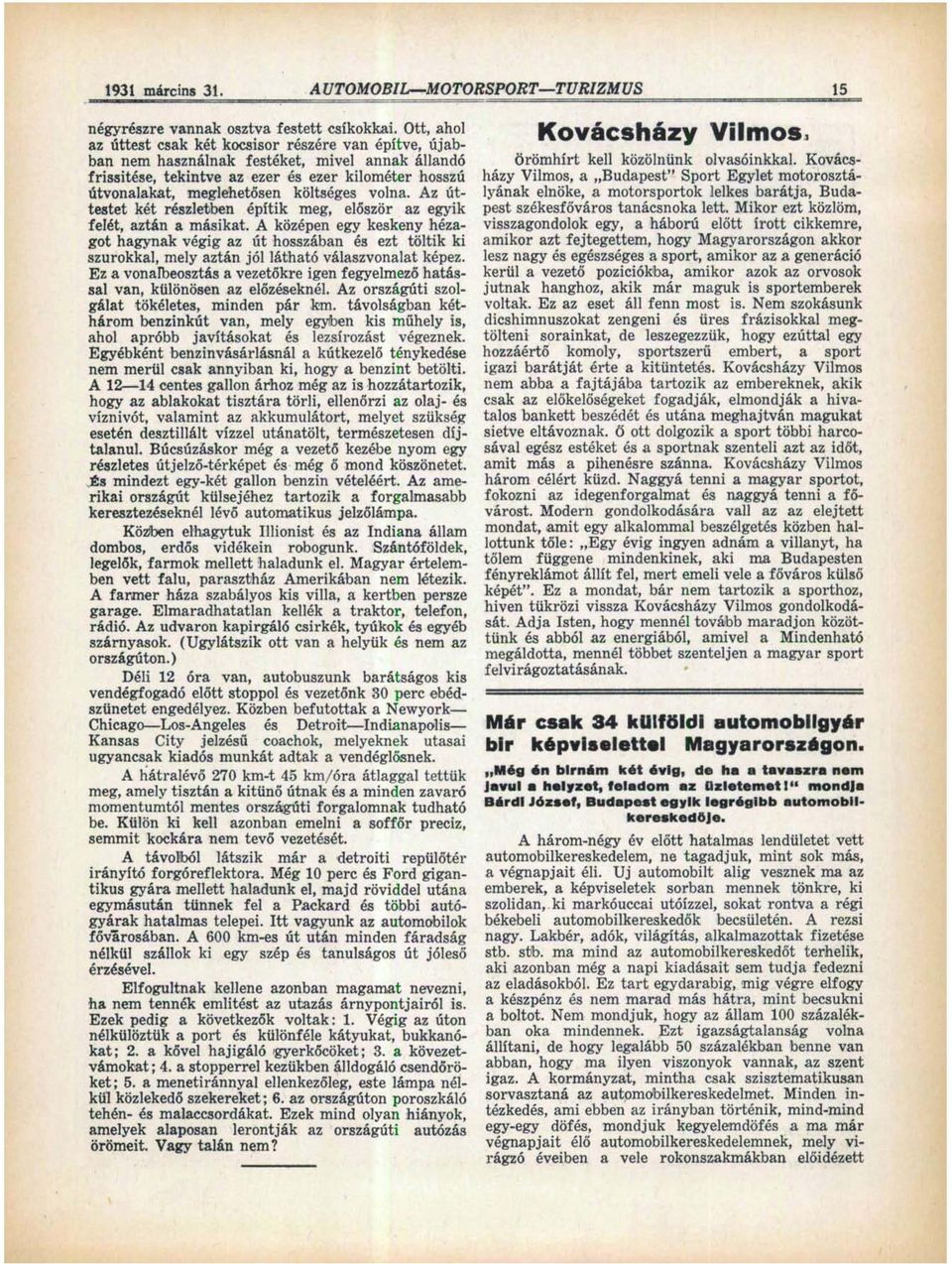 költséges volna. Az úttestet két részletben építik meg, először az egyik felét, aztán a másikat.