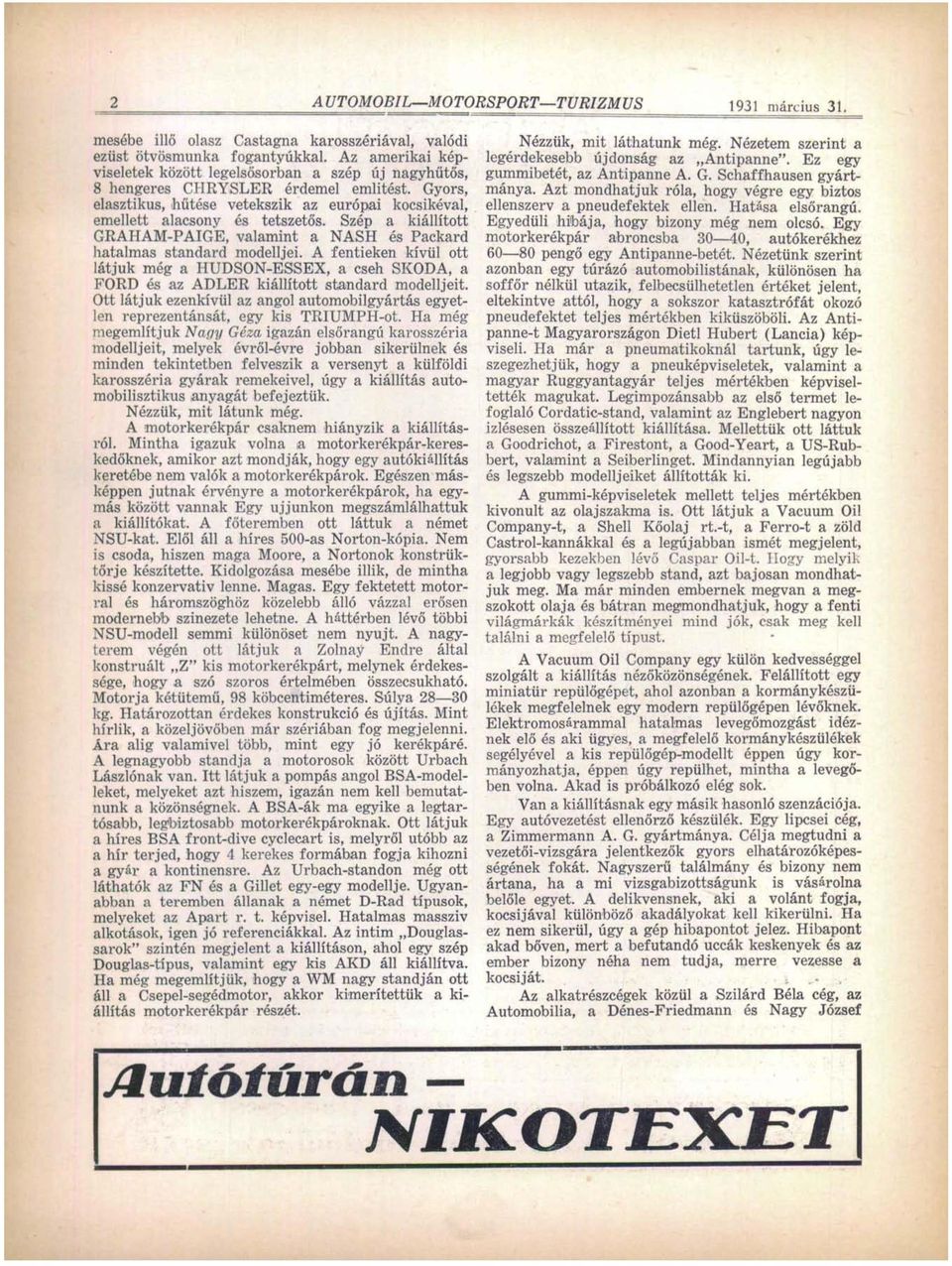 Szép a kiállított GRAHAM-PAIGE, valamint a NASH és Packard hatalmas standard modelljei.