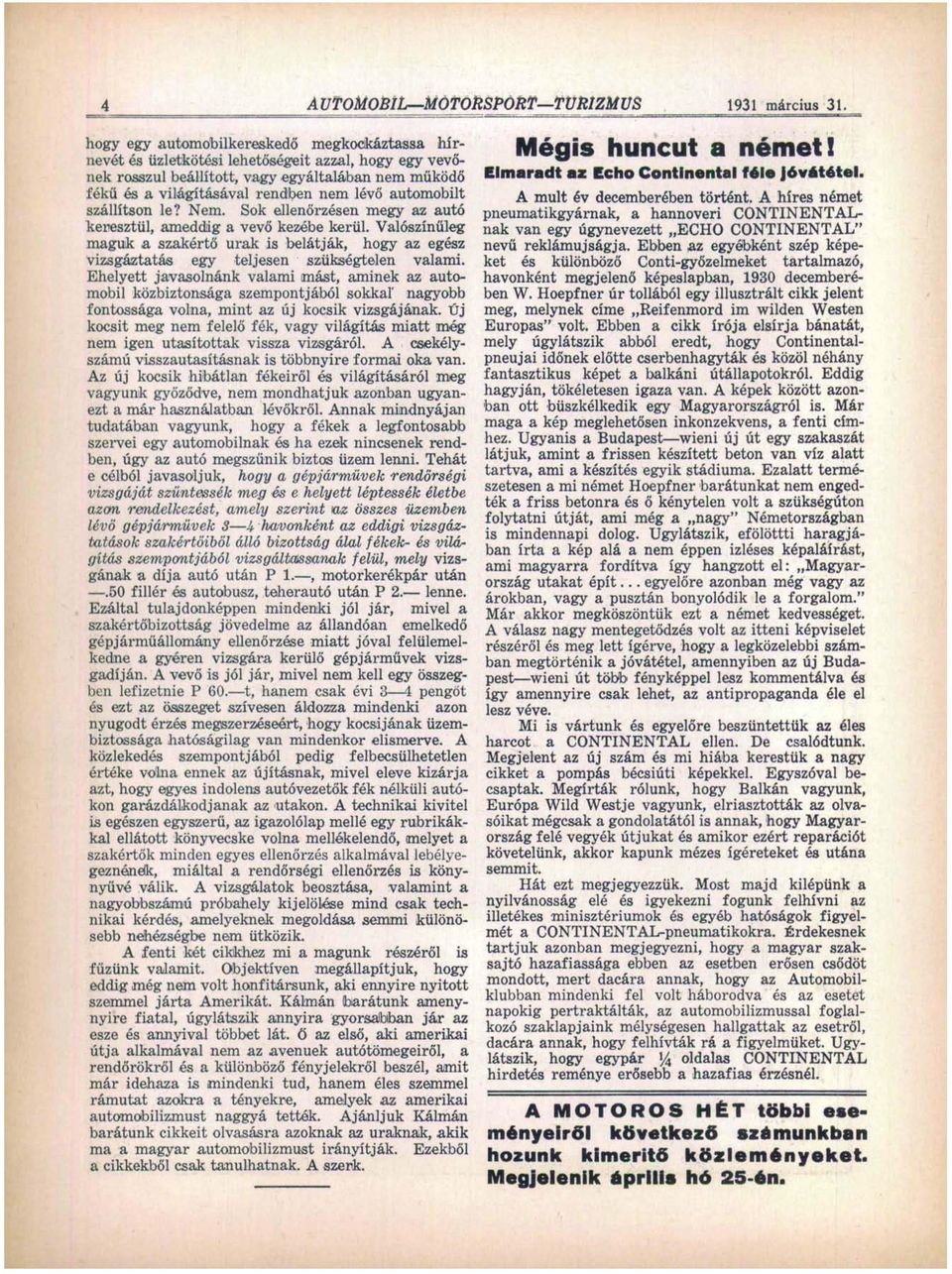 automobilt szállítson le? Nem. Sok ellenőrzésen megy az autó keresztül, ameddig a vevő kezébe kerül.