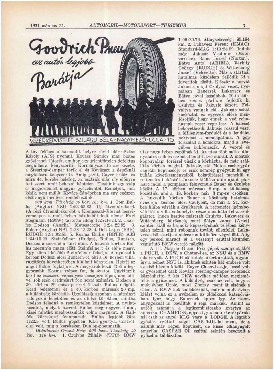 Kormányszorító szerkezete, a Steering-damper törik el és Kovácsot a depóknál megállásra kényszeríti. Amíg javít, Gayer leelőzi és mire 44.