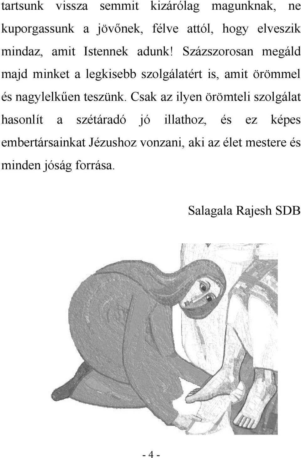 Százszorosan megáld majd minket a legkisebb szolgálatért is, amit örömmel és nagylelkűen teszünk.