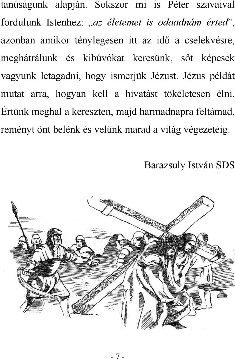 itt az idő a cselekvésre, meghátrálunk és kibúvókat keresünk, sőt képesek vagyunk letagadni, hogy ismerjük