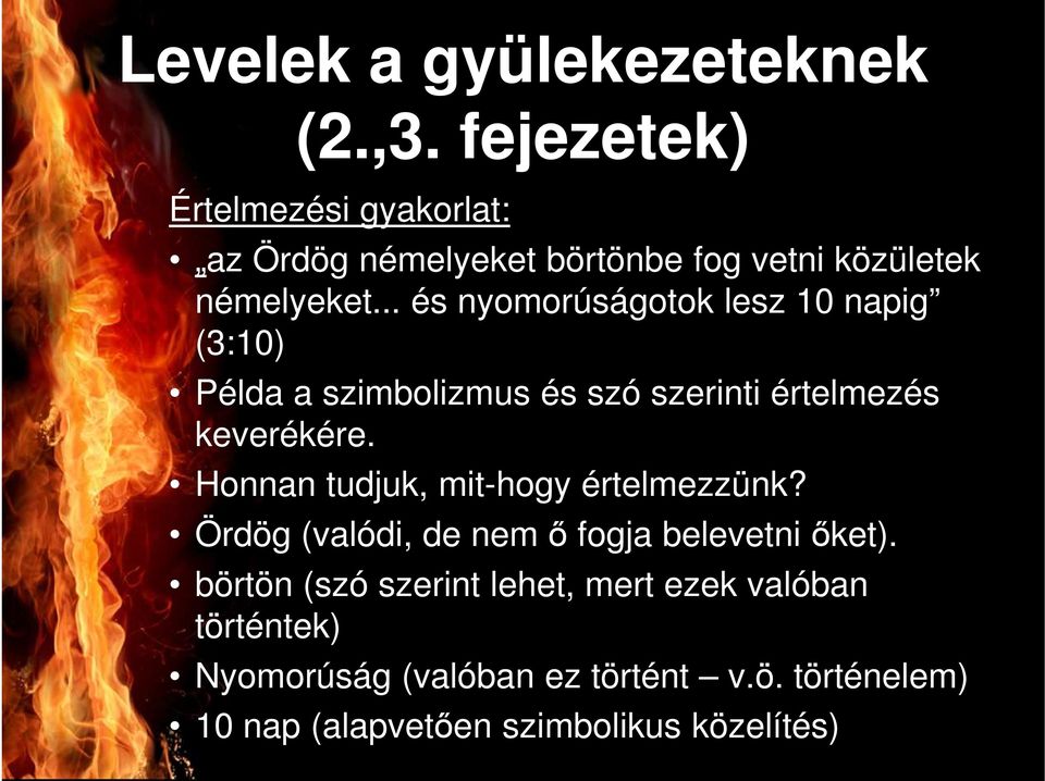 .. és nyomorúságotok lesz 10 napig (3:10) Példa a szimbolizmus és szó szerinti értelmezés keverékére.