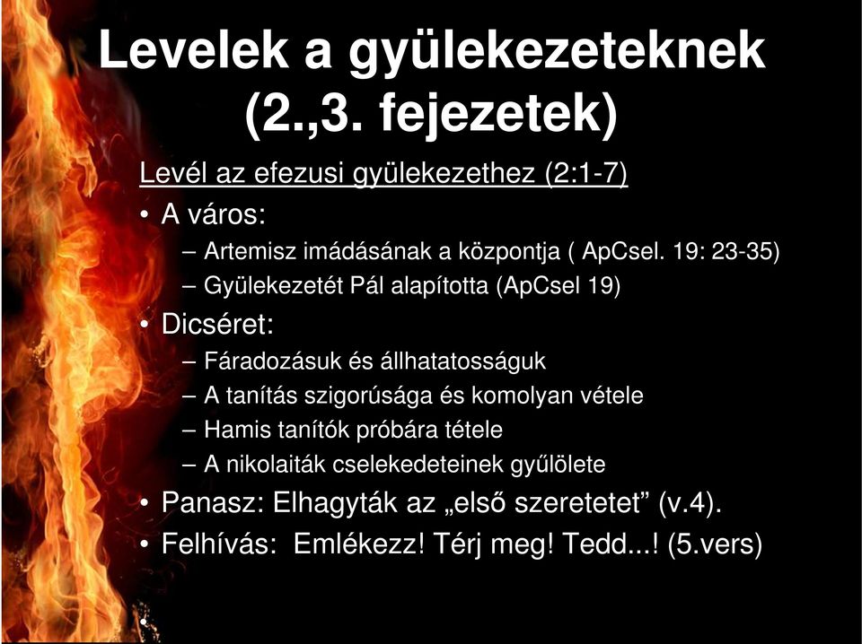 19: 23-35) Gyülekezetét Pál alapította (ApCsel 19) Dicséret: Fáradozásuk és állhatatosságuk A tanítás