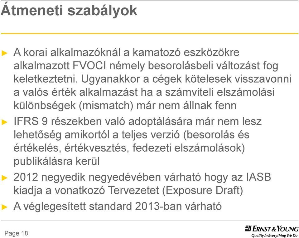 részekben való adoptálására már nem lesz lehetőség amikortól a teljes verzió (besorolás és értékelés, értékvesztés, fedezeti elszámolások)