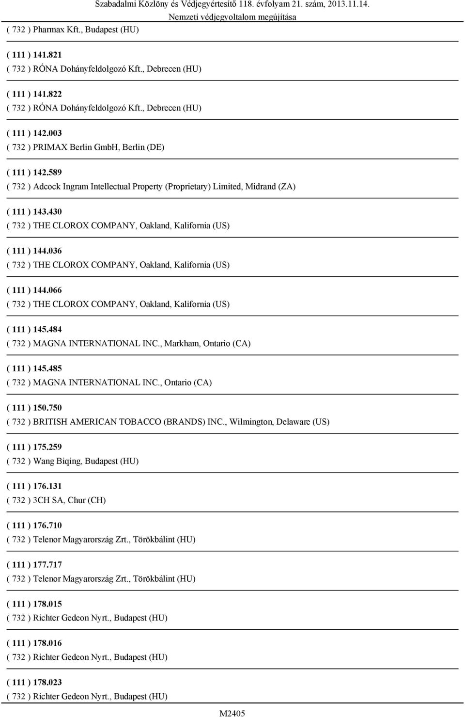 430 ( 732 ) THE CLOROX COMPANY, Oakland, Kalifornia (US) ( 111 ) 144.036 ( 732 ) THE CLOROX COMPANY, Oakland, Kalifornia (US) ( 111 ) 144.