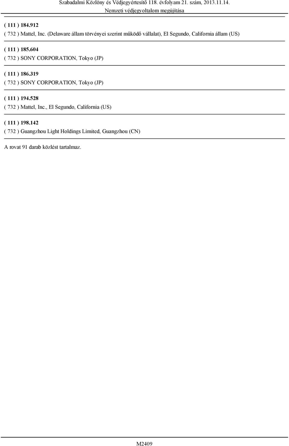 604 ( 732 ) SONY CORPORATION, Tokyo (JP) ( 111 ) 186.