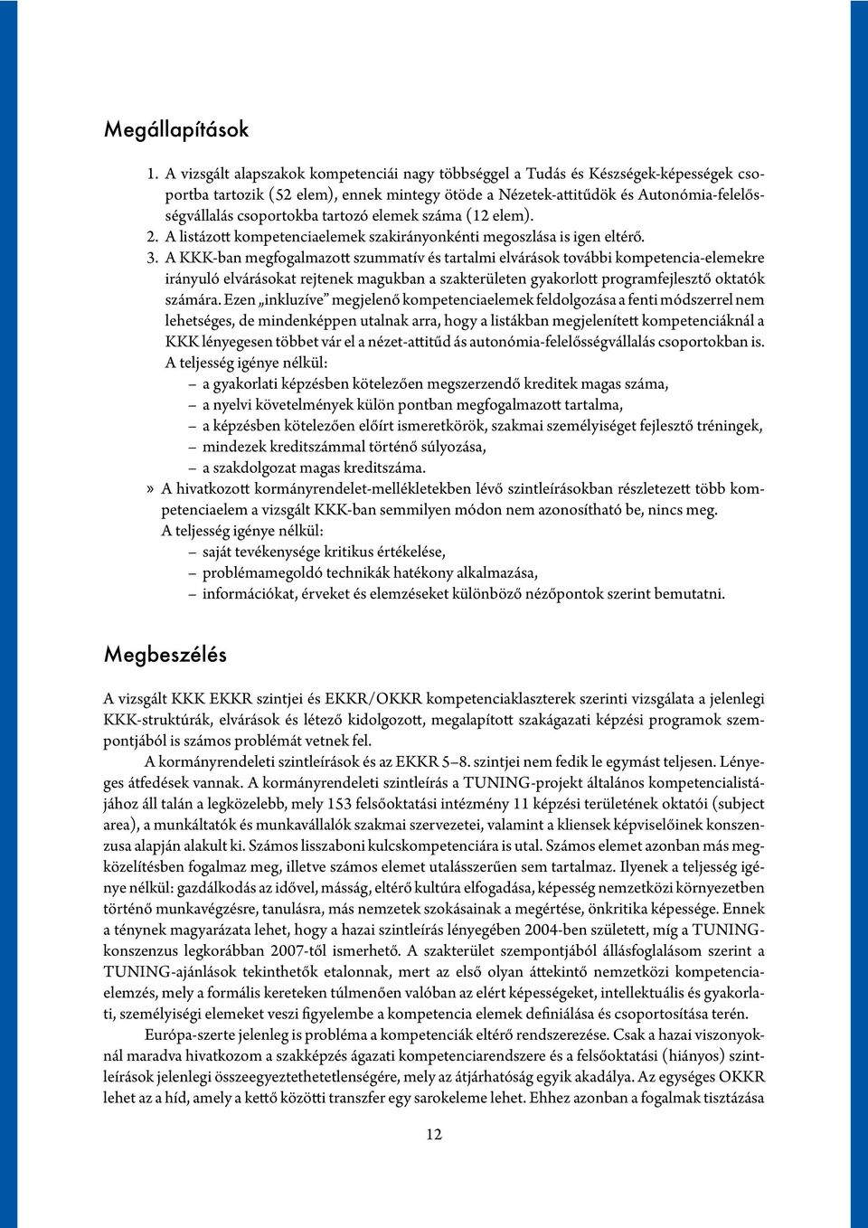 tartozó elemek száma (12 elem). 2. A listázott kompetenciaelemek szakirányonkénti megoszlása is igen eltérő. 3.