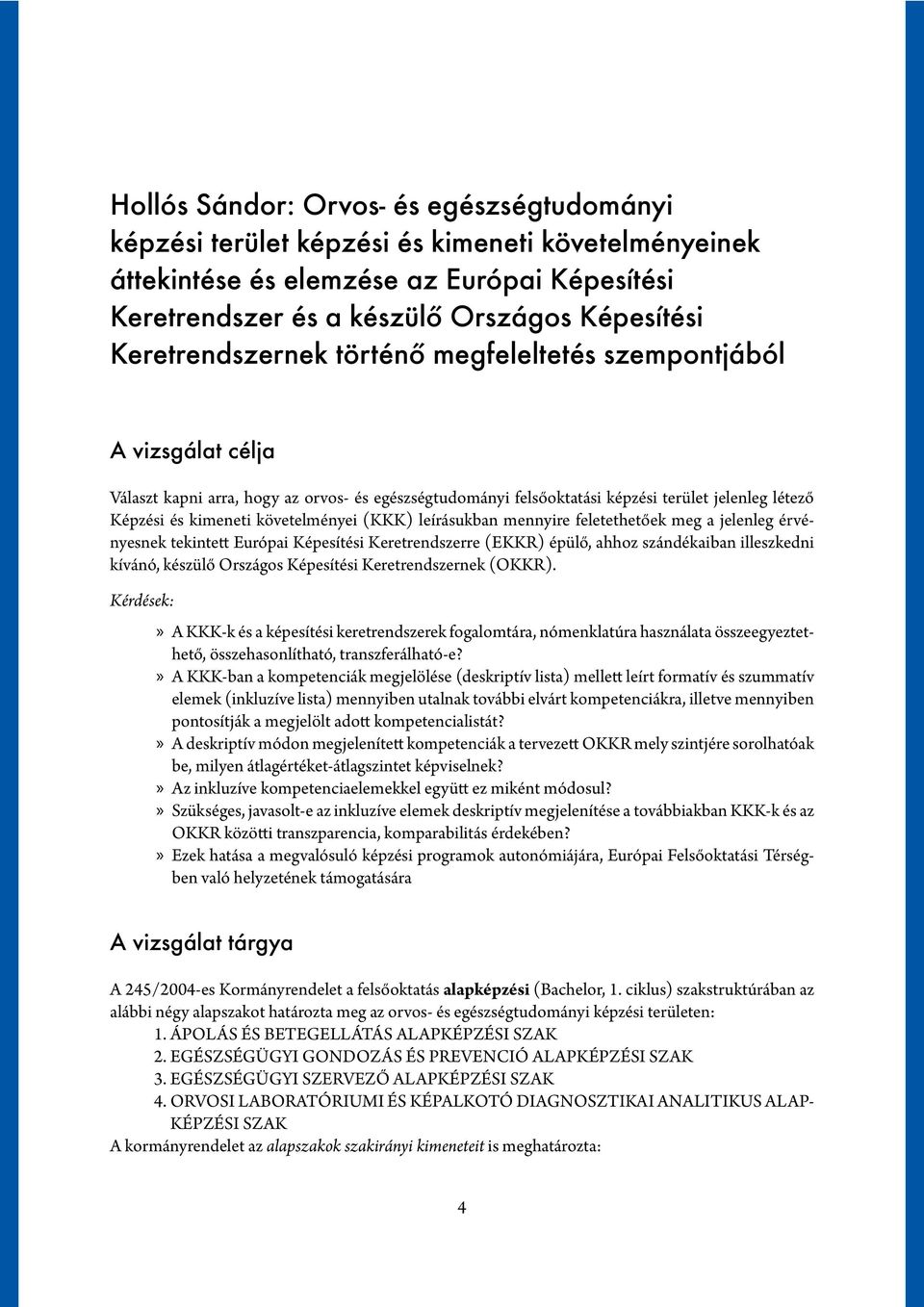 követelményei (KKK) leírásukban mennyire feletethetőek meg a jelenleg érvényesnek tekintett Európai Képesítési Keretrendszerre (EKKR) épülő, ahhoz szándékaiban illeszkedni kívánó, készülő Országos