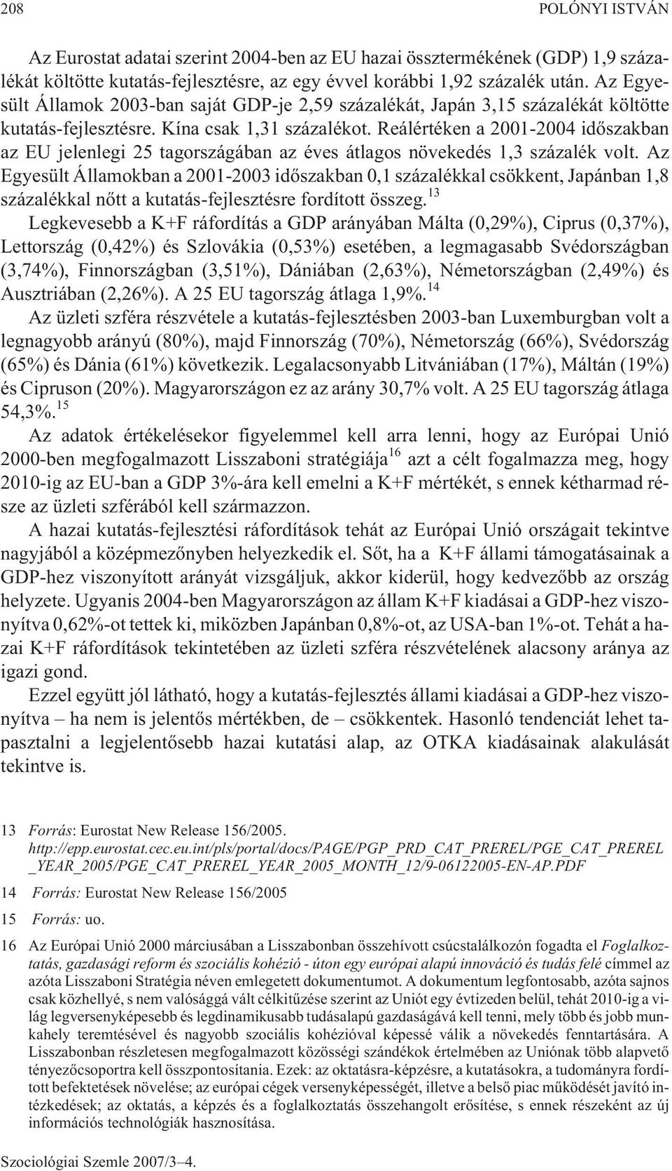 Reálértéken a 2001-2004 idõszakban az EU jelenlegi 25 tagországában az éves átlagos növekedés 1,3 százalék volt.