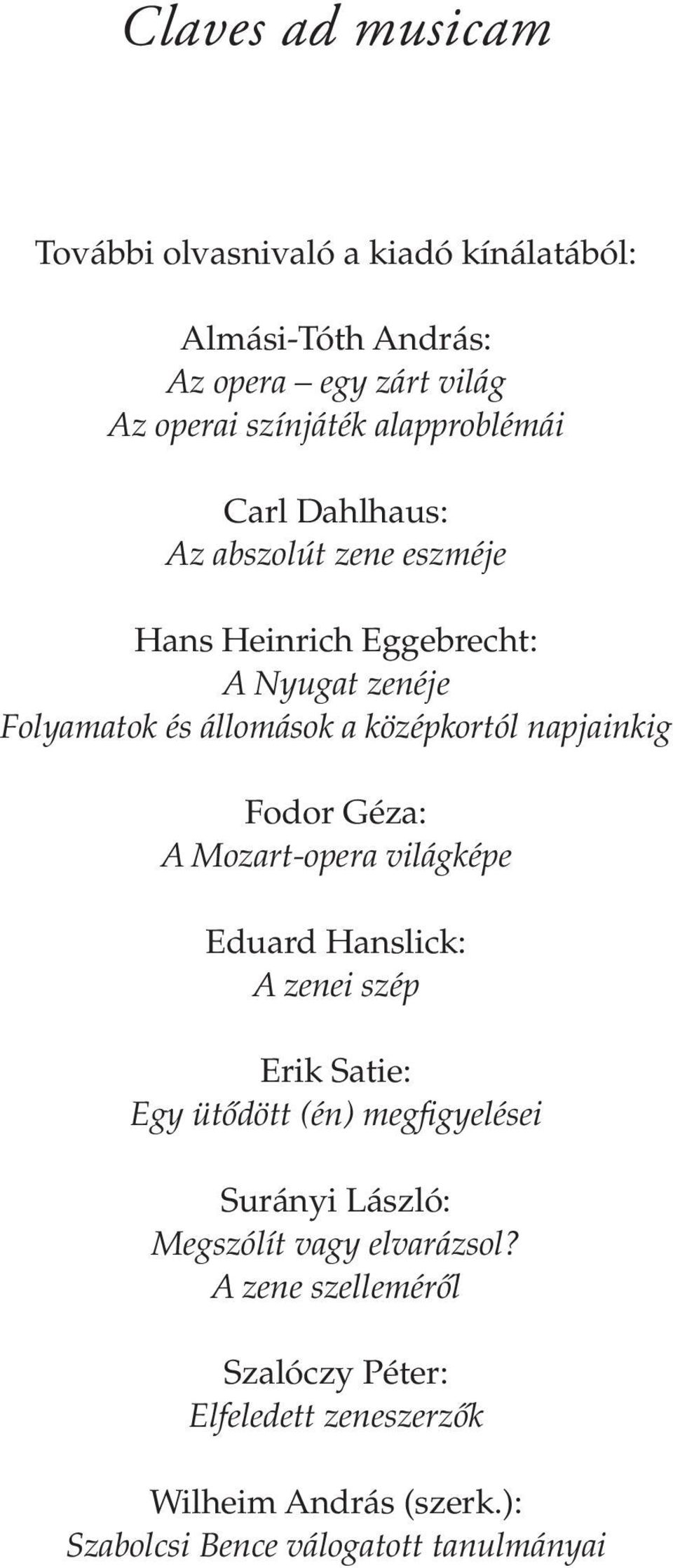 napjainkig Fodor Géza: A Mozart-opera világképe Eduard Hanslick: A zenei szép Erik Satie: Egy ütődött (én) megfigyelései Surányi
