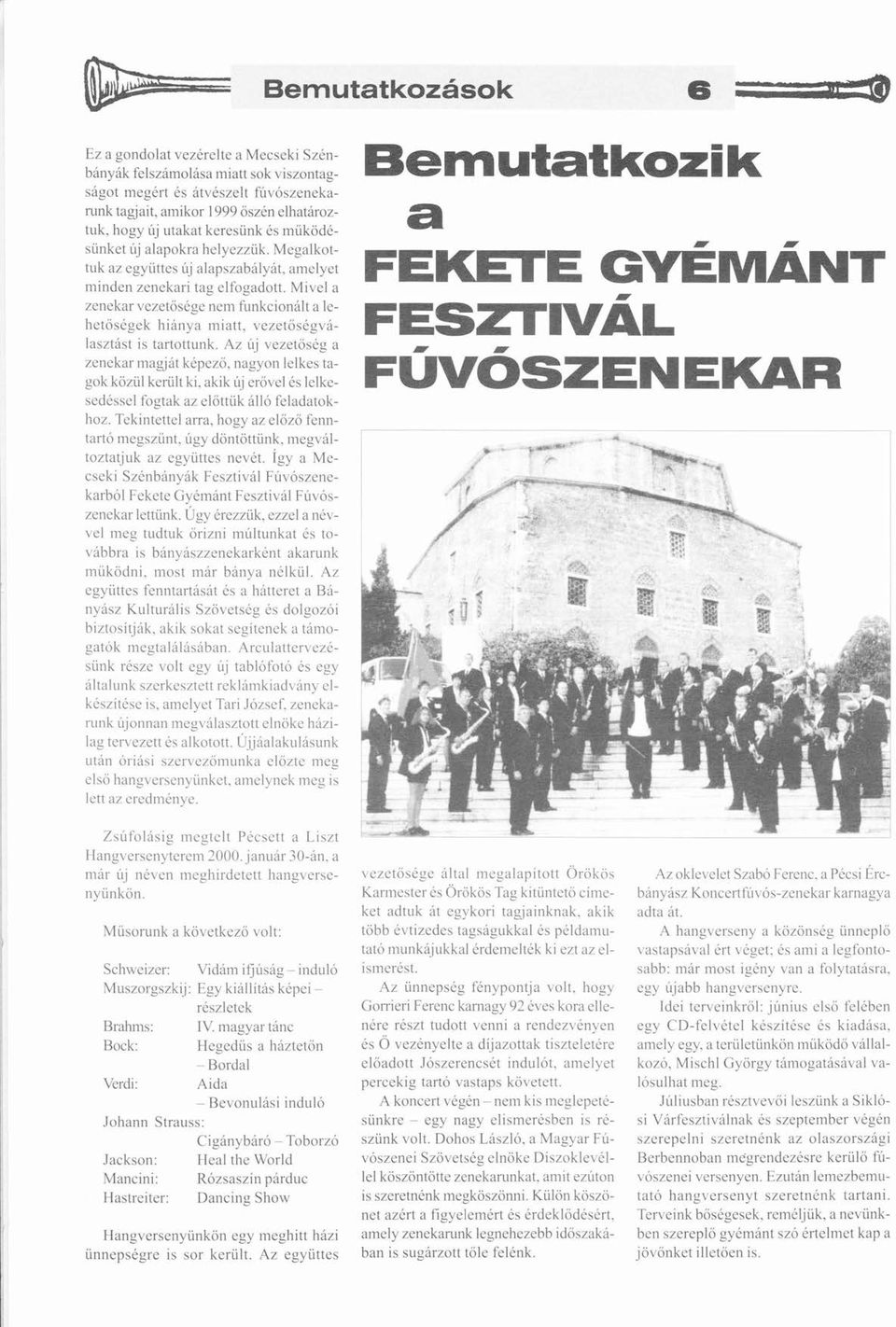 Mivel a Zenekar vezetősgeő nem funkcionlt a lehetősgekő hinya ıniatt. vezetősgvalasztst is tartottunk. Az új vezetősgő a ő zenekar ınagjt kpező. ő nagyon lelkes tagok kzül ü kerültü ki.