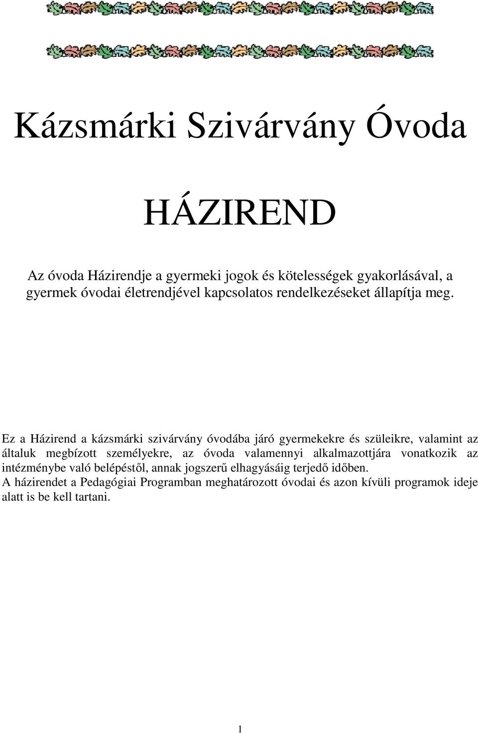 Ez a Házirend a kázsmárki szivárvány óvodába járó gyermekekre és szüleikre, valamint az általuk megbízott személyekre, az óvoda