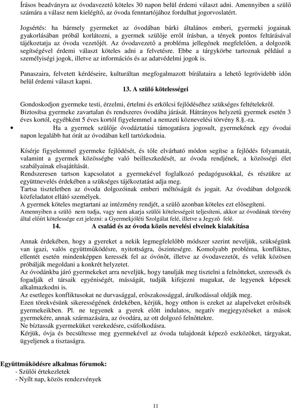 óvoda vezetőjét. Az óvodavezető a probléma jellegének megfelelően, a dolgozók segítségével érdemi választ köteles adni a felvetésre.
