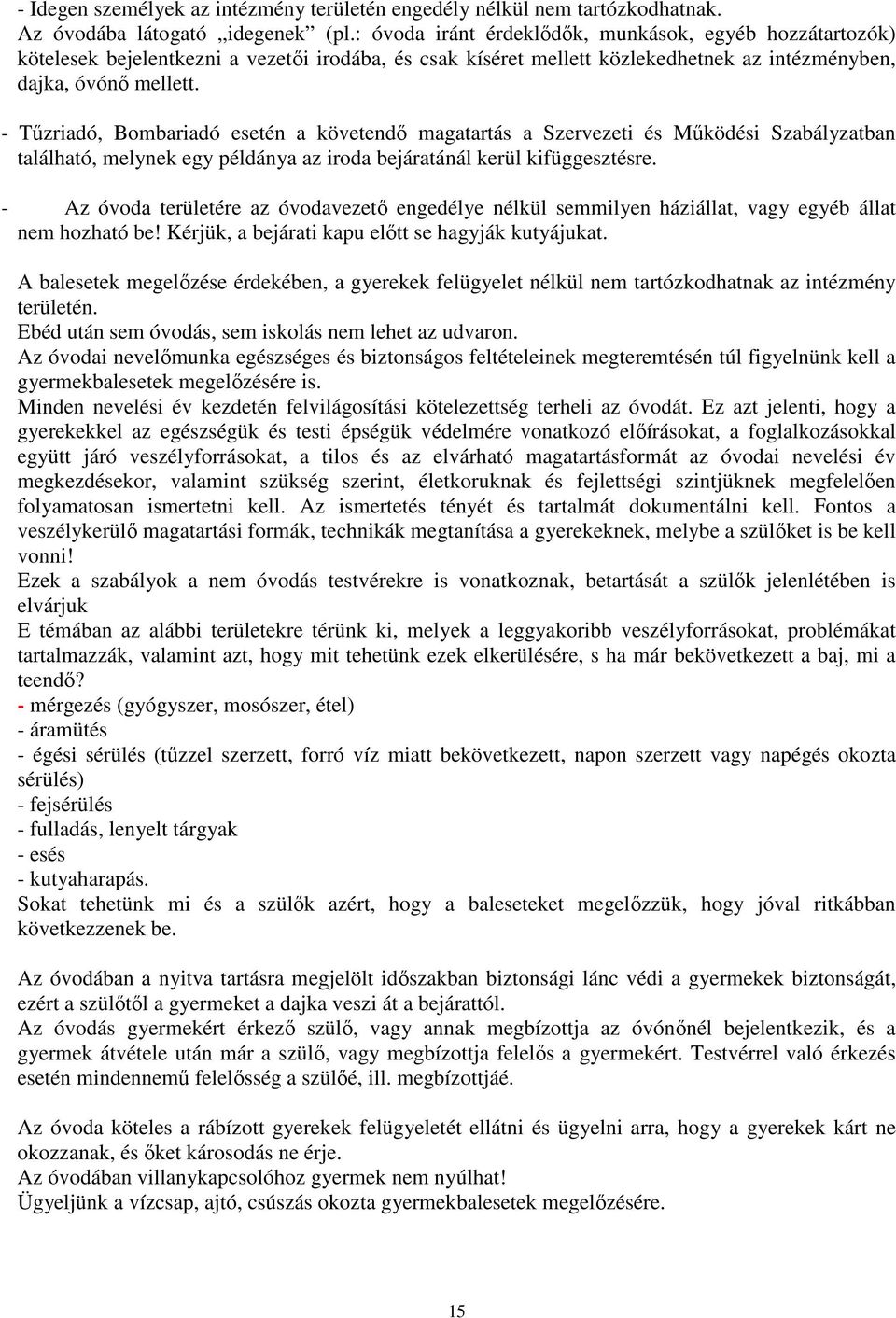 - Tűzriadó, Bombariadó esetén a követendő magatartás a Szervezeti és Működési Szabályzatban található, melynek egy példánya az iroda bejáratánál kerül kifüggesztésre.