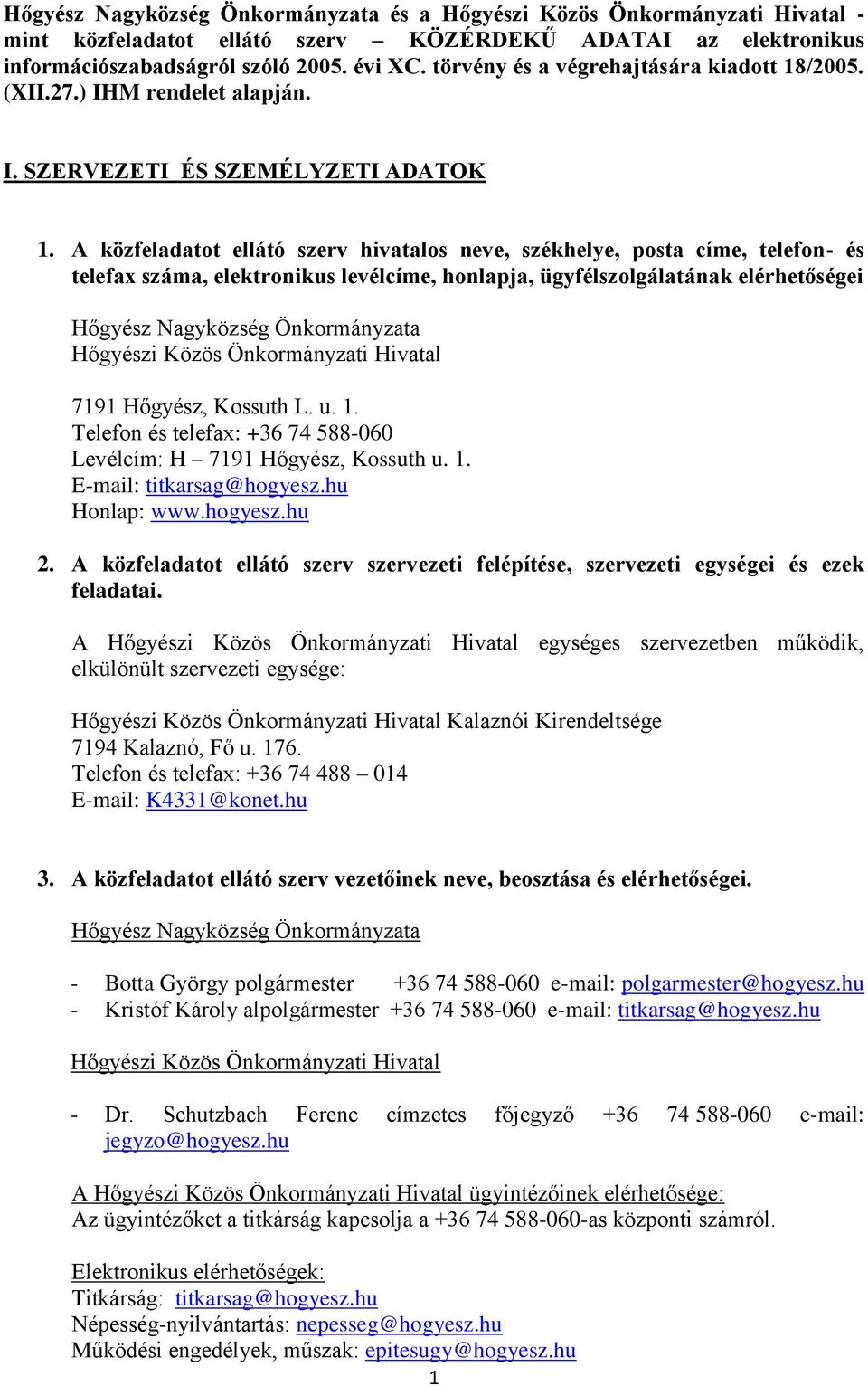 A közfeladatot ellátó szerv hivatalos neve, székhelye, posta címe, telefon- és telefax száma, elektronikus levélcíme, honlapja, ügyfélszolgálatának elérhetőségei Hőgyész Nagyközség Önkormányzata