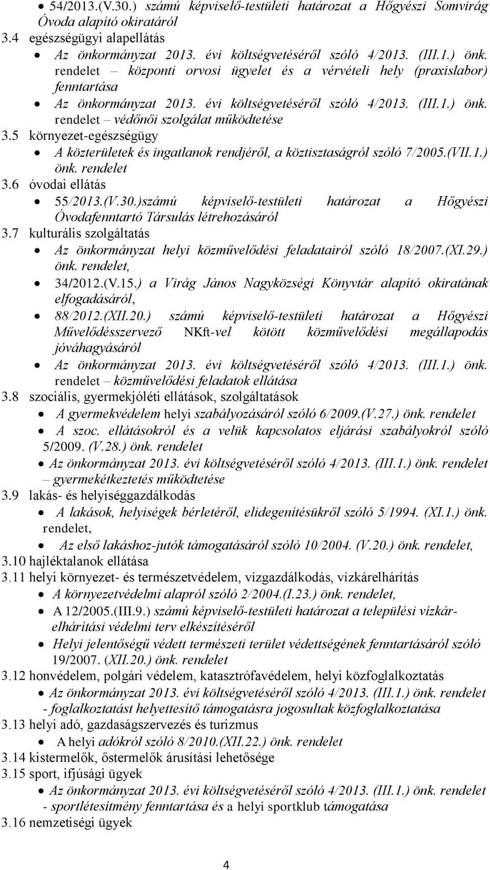 5 környezet-egészségügy A közterületek és ingatlanok rendjéről, a köztisztaságról szóló 7/2005.(VII.1.) önk. rendelet 3.6 óvodai ellátás 55/2013.(V.30.