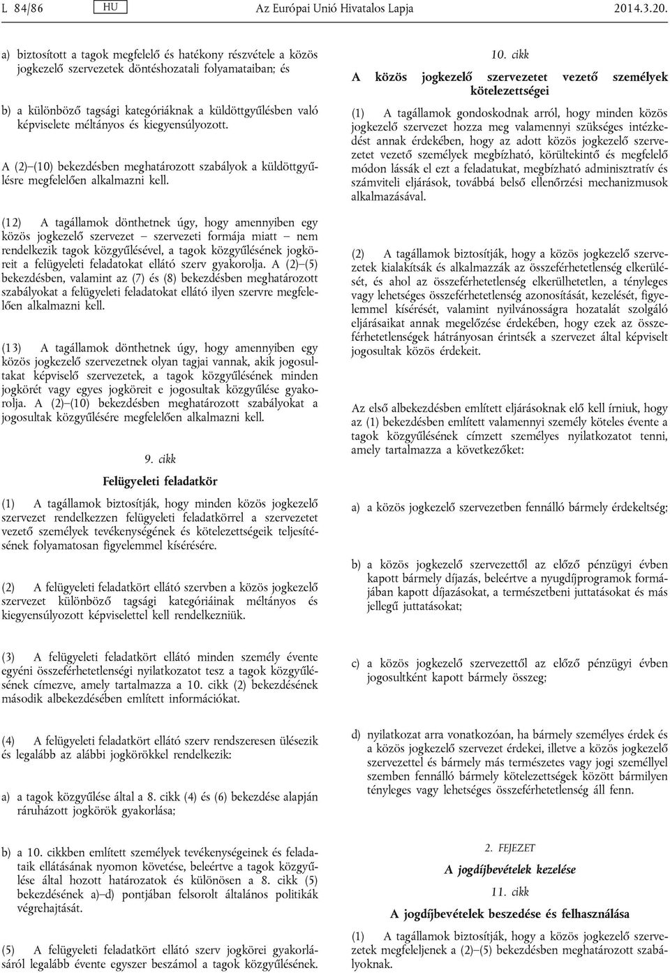 a) biztosított a tagok megfelelő és hatékony részvétele a közös jogkezelő szervezetek döntéshozatali folyamataiban; és b) a különböző tagsági kategóriáknak a küldöttgyűlésben való képviselete