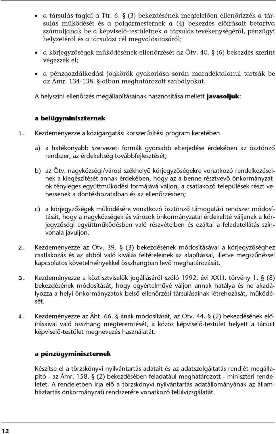 helyzetéről és a társulási cél megvalósításáról; a körjegyzőségek működésének ellenőrzését az Ötv. 40.