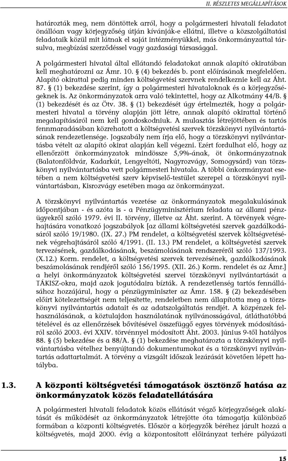 A polgármesteri hivatal által ellátandó feladatokat annak alapító okiratában kell meghatározni az Ámr. 10. (4) bekezdés b. pont előírásának megfelelően.