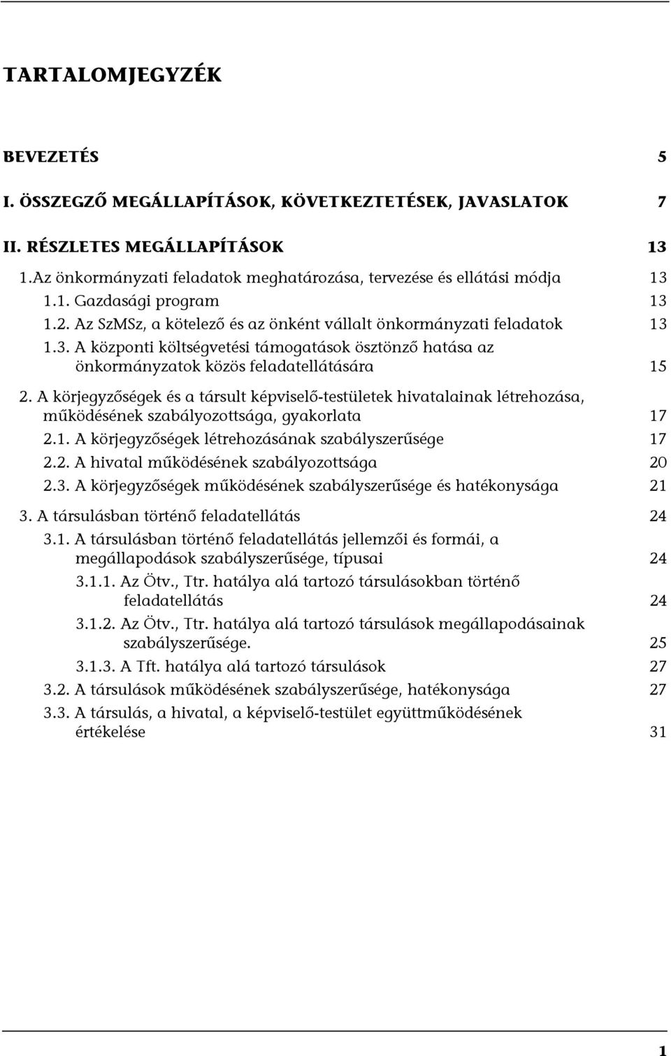 A körjegyzőségek és a társult képviselő-testületek hivatalainak létrehozása, működésének szabályozottsága, gyakorlata 17 2.1. A körjegyzőségek létrehozásának szabályszerűsége 17 2.2. A hivatal működésének szabályozottsága 20 2.