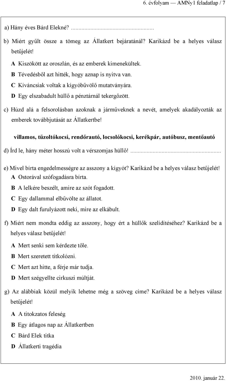 ) Húz lá felsorolásn zoknk járműveknek nevét, melyek kályozták z emerek továjutását z Álltkerte!