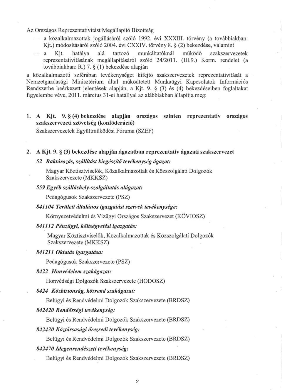 reprezentativitasat a Kapcsolatok (4) bekezdeseiben foglaltakat allapitja meg: 1. A Kjt. 9.