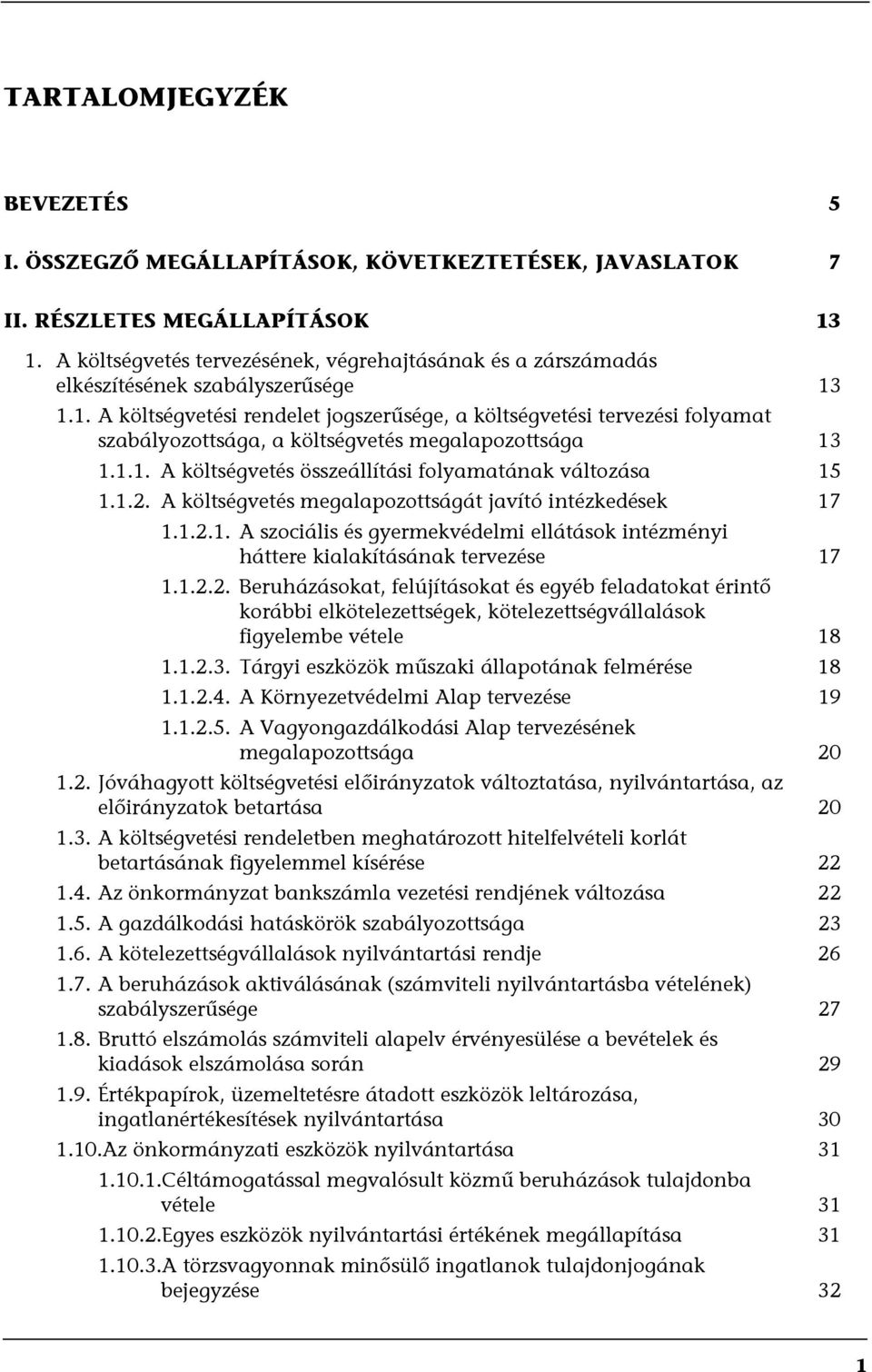 1.1. A költségvetési rendelet jogszerűsége, a költségvetési tervezési folyamat szabályozottsága, a költségvetés megalapozottsága 13 1.1.1. A költségvetés összeállítási folyamatának változása 15 1.1.2.