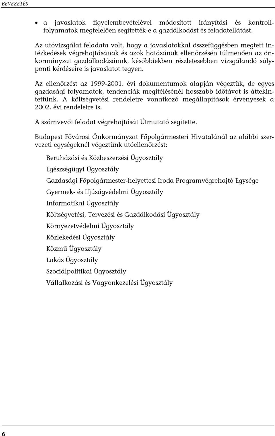 részletesebben vizsgálandó súlyponti kérdéseire is javaslatot tegyen. Az ellenőrzést az 1999-2001.