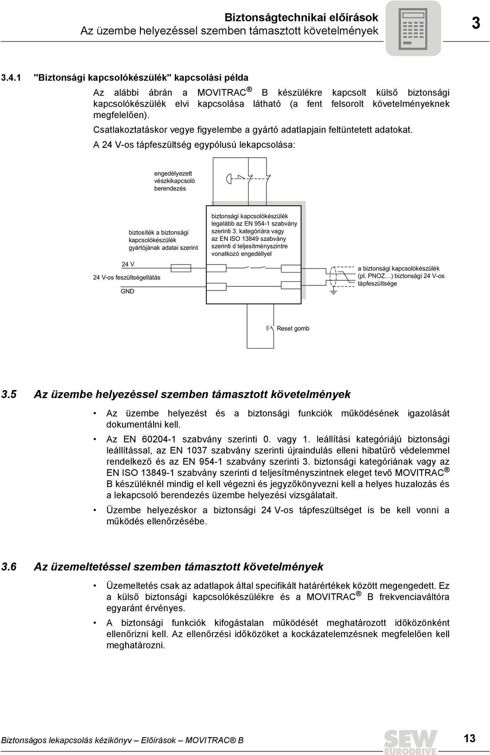 megfelelően). Csatlakoztatáskor vegye figyelembe a gyártó adatlapjain feltüntetett adatokat.