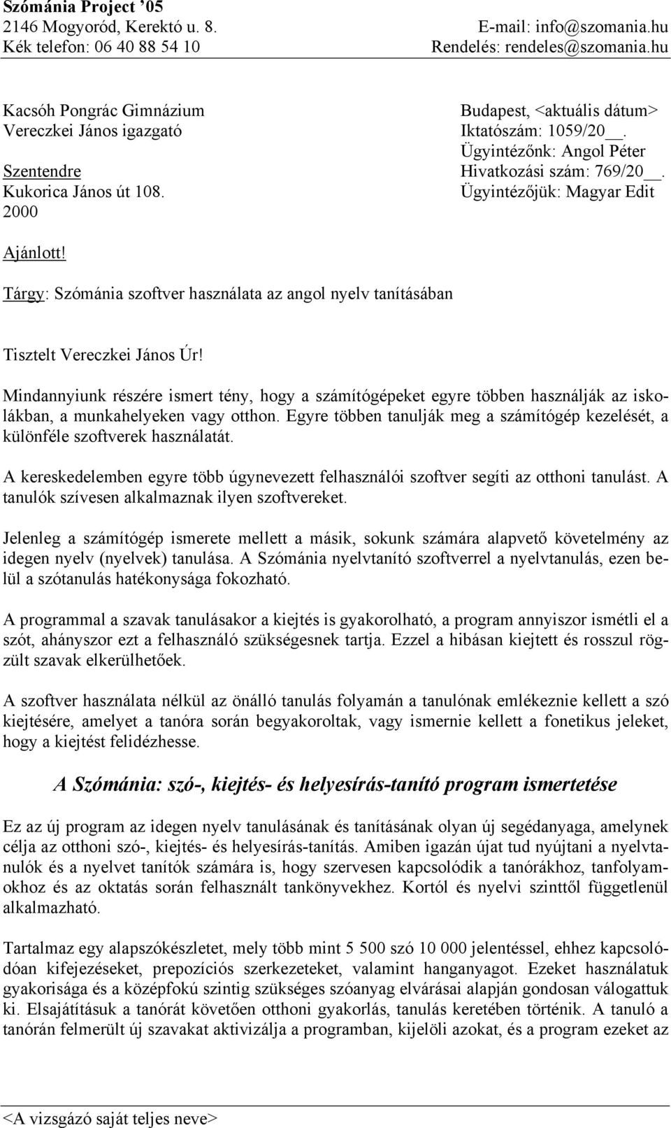 Ügyintézőjük: Magyar Edit Ajánlott! Tárgy: Szómánia szoftver használata az angol nyelv tanításában Tisztelt Vereczkei János Úr!