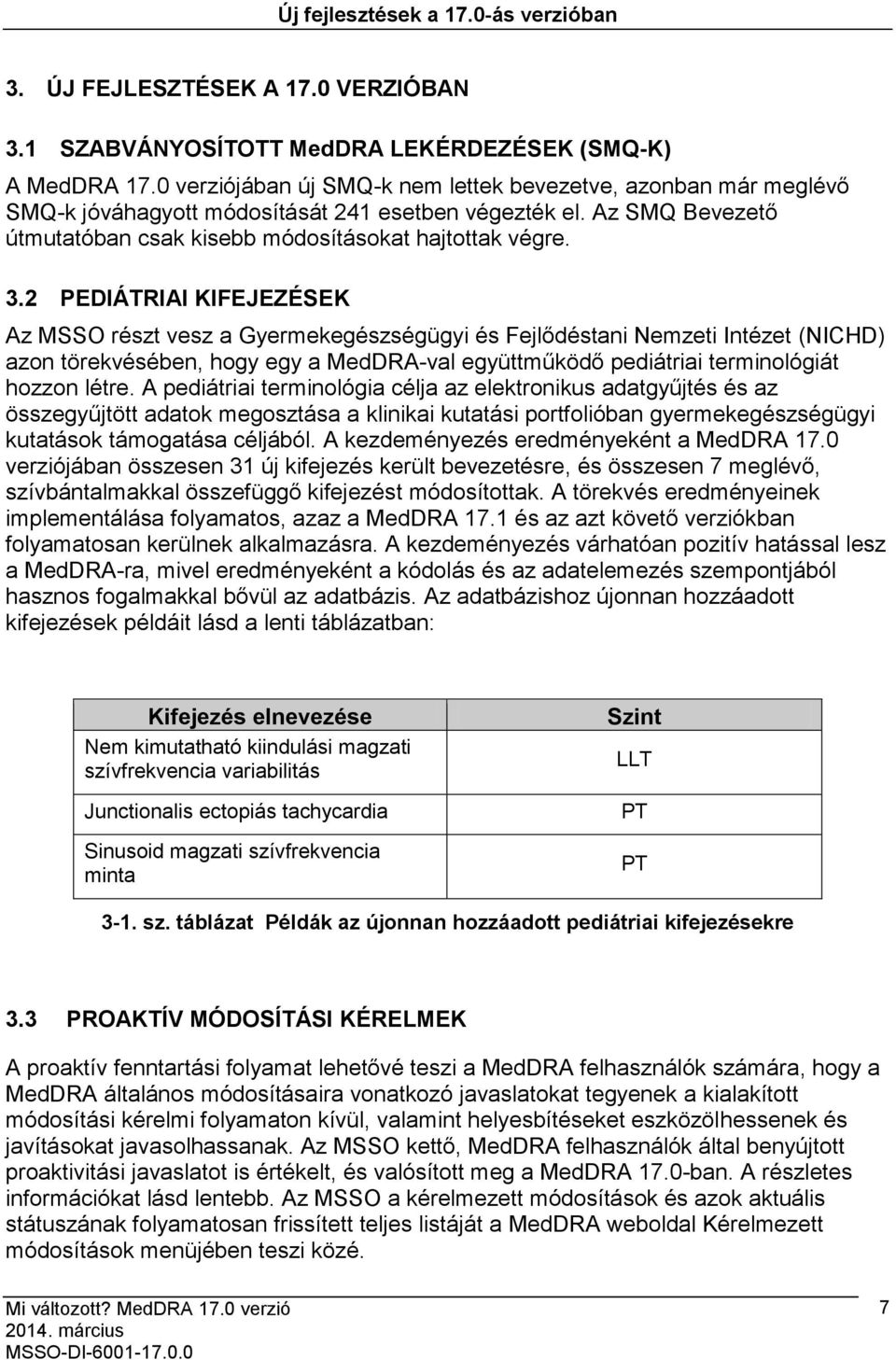 2 PEDIÁTRIAI KIFEJEZÉSEK Az MSSO részt vesz a Gyermekegészségügyi és Fejlődéstani Nemzeti Intézet (NICHD) azon törekvésében, hogy egy a MedDRA-val együttműködő pediátriai terminológiát hozzon létre.