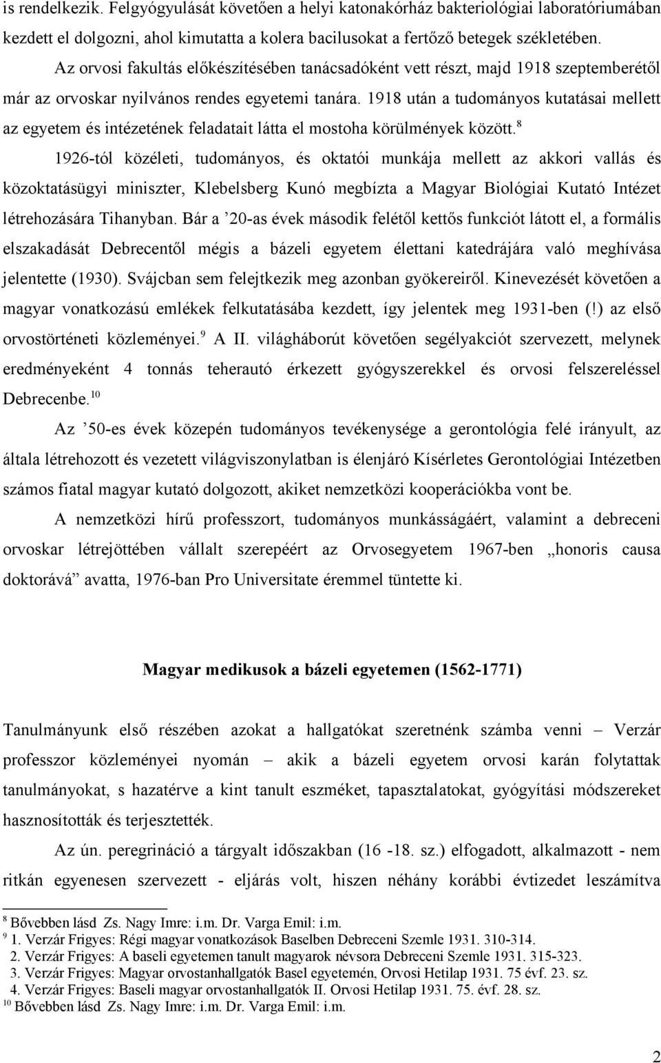 1918 után a tudományos kutatásai mellett az egyetem és intézetének feladatait látta el mostoha körülmények között.