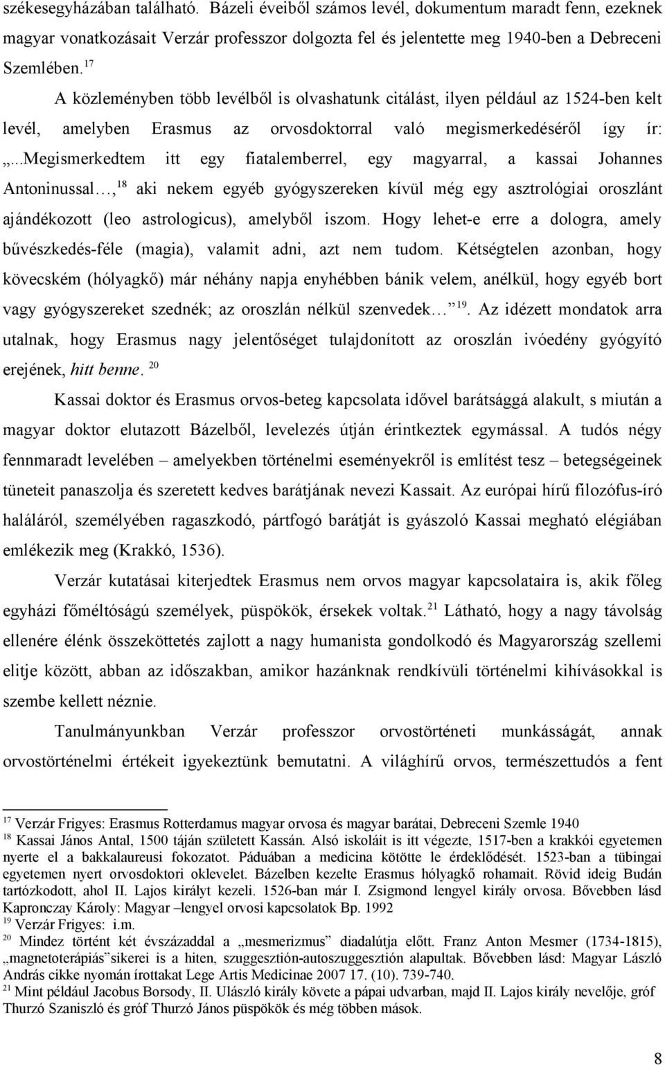 ..megismerkedtem itt egy fiatalemberrel, egy magyarral, a kassai Johannes Antoninussal, 18 aki nekem egyéb gyógyszereken kívül még egy asztrológiai oroszlánt ajándékozott (leo astrologicus), amelyből