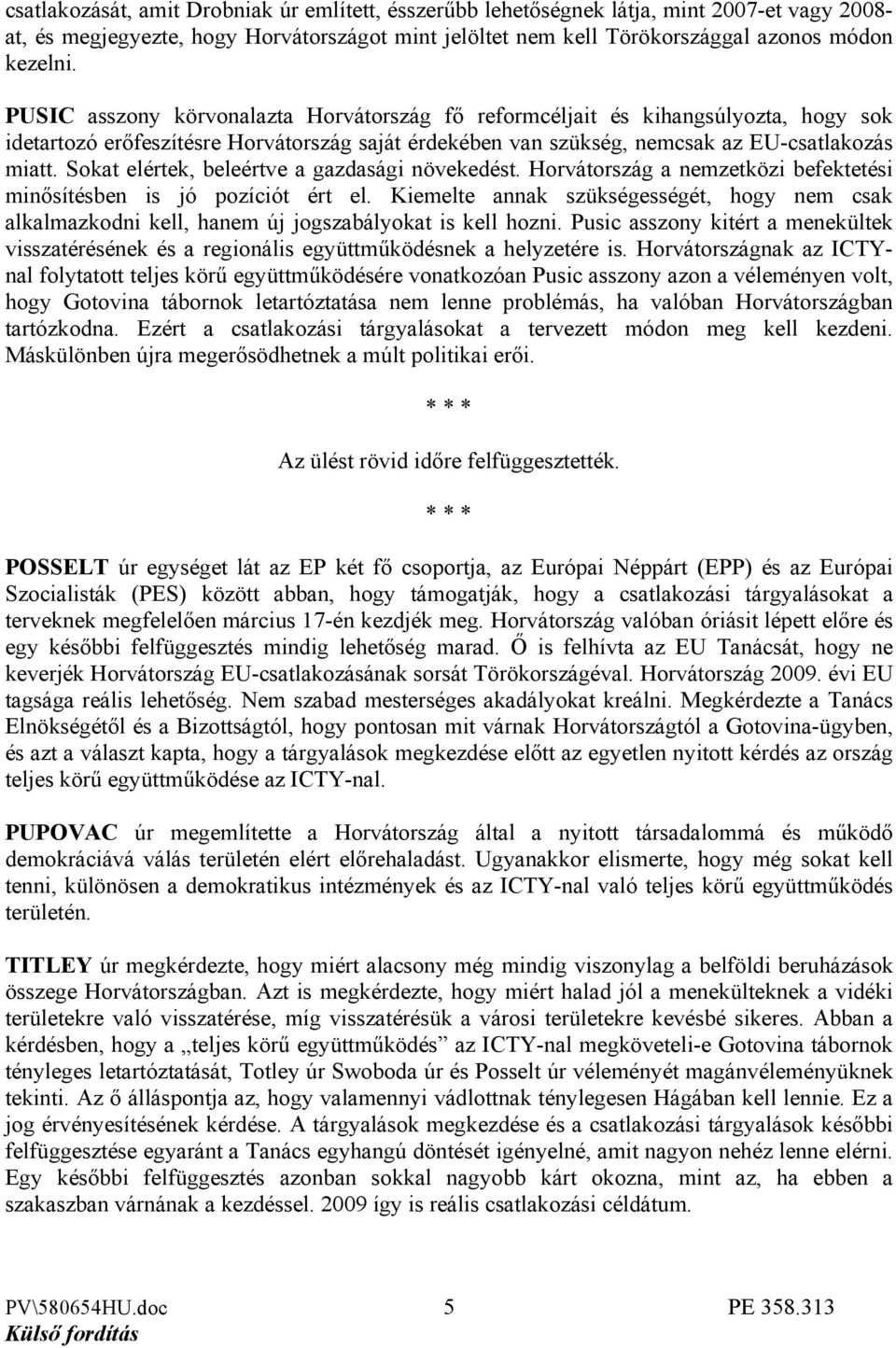 Sokat elértek, beleértve a gazdasági növekedést. Horvátország a nemzetközi befektetési minősítésben is jó pozíciót ért el.