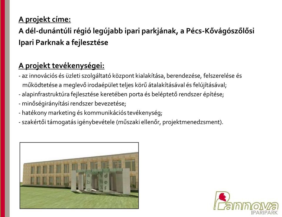 teljes körű átalakításával és felújításával; alapinfrastruktúra fejlesztése keretében porta és beléptető rendszer építése;